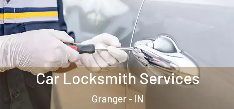 Car Locksmith Services Granger - IN