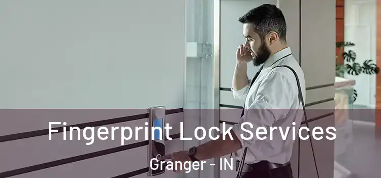 Fingerprint Lock Services Granger - IN