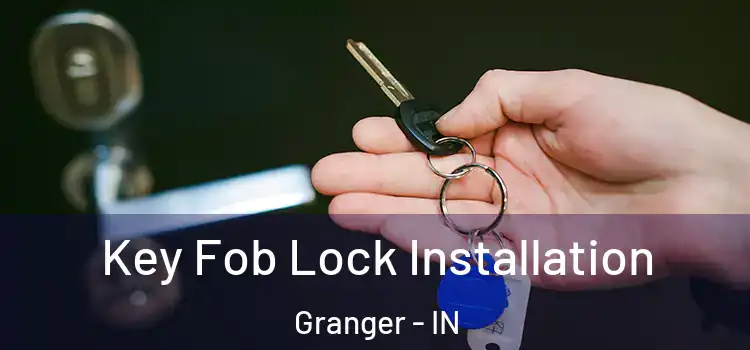 Key Fob Lock Installation Granger - IN