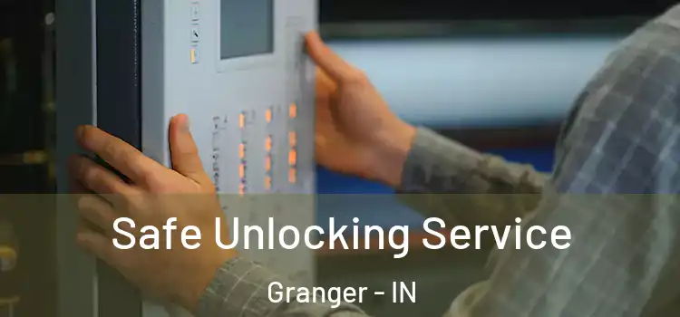 Safe Unlocking Service Granger - IN